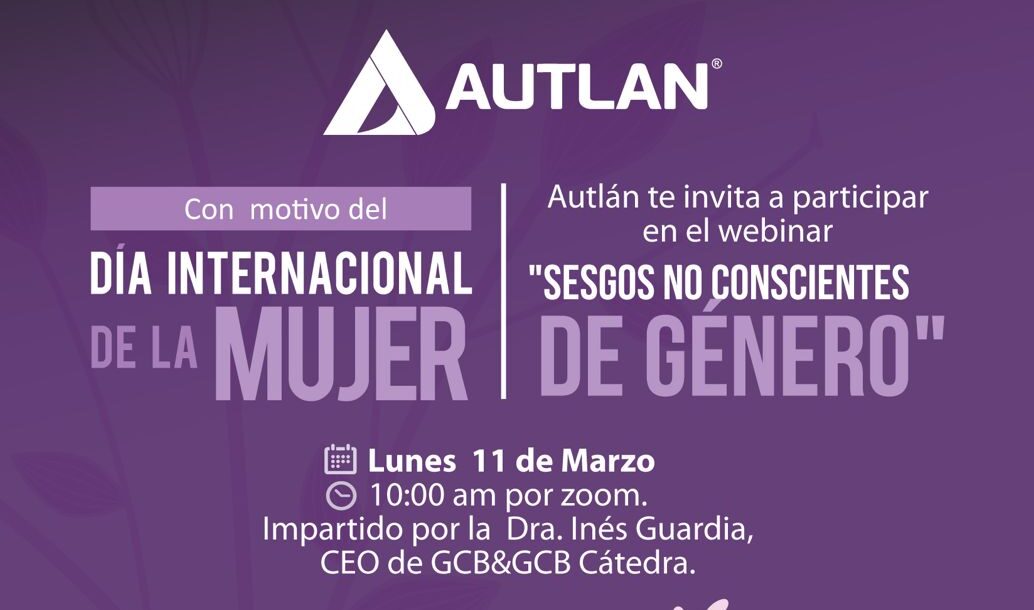 Invitación al webinar "Sesgos no conscientes de género" de Autlán por el Día Internacional de la Mujer, el 11 de marzo a las 10:00 am por Zoom